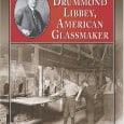 Here’s a book (Edward Drummond Libbey, American Glassmaker by Quentin R. Skrabec, Jr.) that is interesting for a number of reasons; including a great early history […]